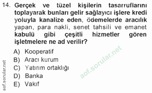 14. soru: Gerçek ve tüzel kişilerin tasarruflarını toplayarak bunları gelir sağlayıcı işlere kredi yoluyla kanalize eden, ödeme…