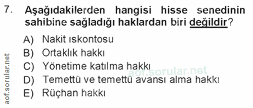 7. soru: Aşağıdakilerden hangisi hisse senedinin sahibine sağladığı haklardan biri değildir? A) Nakit Iskontosu B) Ortaklık ha…