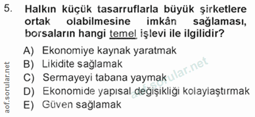 5. soru: Halkın küçük tasarruflarla büyük şirketlere ortak olabilmesine imkân sağlaması, borsaların hangi temel işlevi ile ilg…
