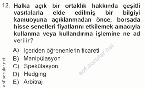 12. soru: Halka açık bir ortaklık hakkında çeşitli vasıtalarla elde edilmiş bir bilgiyi kamuoyuna açıklanmadan önce, borsada hi…