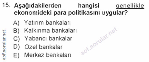 15. soru: Aşağıdakilerden hangisi genellikle ekonomideki para politikasını uygular? A) Yatırım bankaları B) Kalkınma bankaları…