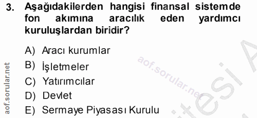 3. soru: Aşağıdakilerden hangisi finansal sistemde fon akimina aracılik eden yardımcı kuruluşlardan biridir? A) Aracı kurumlar…