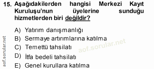15. soru: Aşağıdakilerden| hangisi Merkezi Kayıt Kuruluşu'nun üyelerine sunduğu hizmetlerden biri değildir? A) Yatırım danışman…