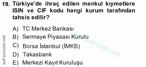 19. soru: Türkiye'de ihraç edilen menkul kıymetlere ISIN ve CIF kodu hangi kurum tarafından tahsis edilir? A) TC Merkez Bankası…
