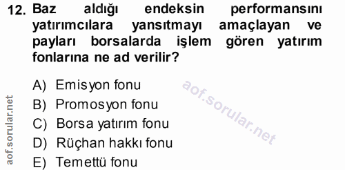 12. soru: Baz aldığı endeksin performansıni yatırımcılara yansıtmayı amaçlayan ve payları borsalarda işlem gören yatırım fonlar…