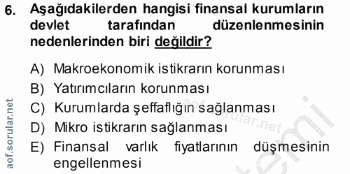 6. soru: Aşağıdakilerden hangisi finansal kurumların devlet tarafından düzenlenmesinin nedenlerinden biri değildir? A) Makroek…