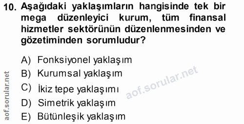 10. soru: Aşağıdaki yaklaşımların hangisinde tek bir mega düzenleyici kurum, tüm finansal hizmetler sektörünün düzenlenmesinden…