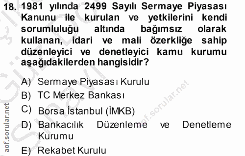 18. soru: 1981 yılında 2499 Sayılı Sermaye Piyasası Kanunu ile kurulan ve yetkilerini kendi sorumluluğu altında bağımsız olarak…