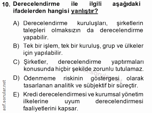 10. soru: Derecelendirme ile ilgili aşağıdaki ifadelerden hangisi yanlıştır? A) Derecelendirme kuruluşları, şirketlerin taleple…
