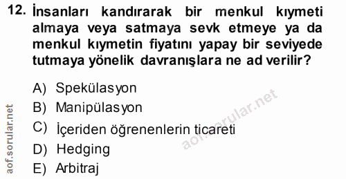 12. soru: İnsanları kandırarak bir menkul kıymeti almaya veya satmaya sevk etmeye ya da menkul kıymetin fiyatını yapay bir sevi…