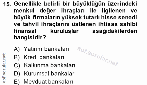 15. soru: Genellikle belirli bir büyüklüğün üzerindeki menkul değer ihraçları ile ilgilenen ve büyük firmaların yüksek tutarlı…