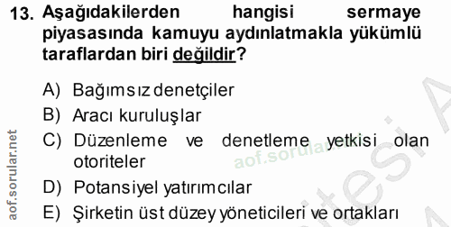 13. soru: Aşağıdakilerden hangisi sermaye piyasasında kamuyu aydınlatmakla yükümlü taraflardan biri değildir? A) Bağımsız denet…