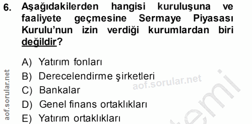 6. soru: Aşağıdakilerden hangisi kuruluşuna ve faaliyete geçmesine Sermaye Piyasası Kurulu'nun izin verdiği kurumlardan biri d…