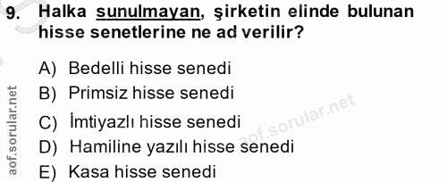 9. soru: Halka sunulmayan, şirketin elinde bulunan hisse senetlerine ne ad verilir? A) Bedelli hisse senedi B) Primsiz hisse s…