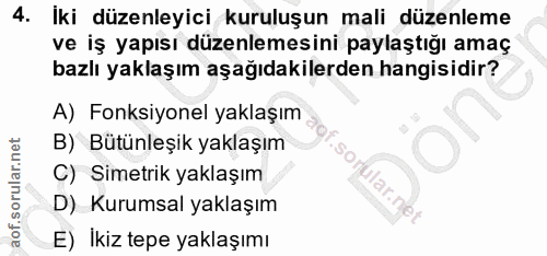 4. soru: İki düzenleyici kuruluşun mali düzenleme ve iş yapısı düzenlemesini paylaştığı amaç bazlı yaklaşım aşağıdakilerden ha…