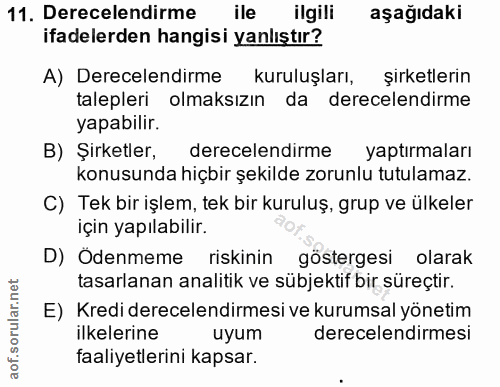 11. soru: Derecelendirme ile ilgili aşağıdaki ifadelerden hangisi yanlıştır? A) Derecelendirme kuruluşları, şirketlerin taleple…