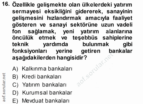 16. soru: Özellikle gelişmekte olan ülkelerdeki yatırım sermayesi eksikliğini gidererek, sanayinin gelişmesini hızlandırmak ama…