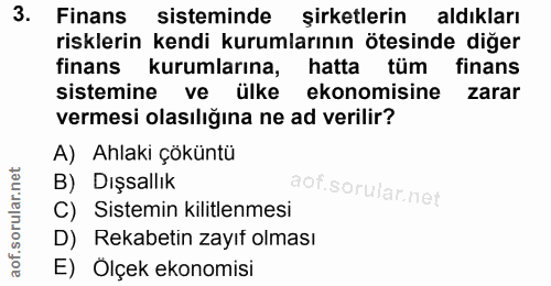 3. soru: Finans sisteminde şirketlerin aldıkları risklerin kendi kurumlarının ötesinde diğer finans kurumlarına, hatta tüm fin…