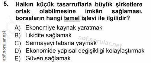 5. soru: Halkın küçük tasarruflarla büyük şirketlere ortak olabilmesine imkân sağlaması, borsaların hangi temel işlevi ile ilg…