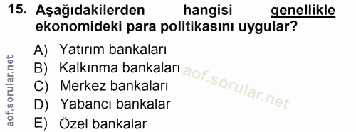 15. soru: Aşağıdakilerden hangisi genellikle ekonomideki para politikasını uygular? A) Yatırım bankaları D) Yabancı bankalar C)…