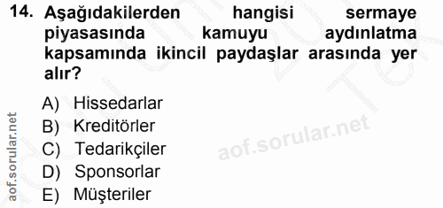 14. soru: Aşağıdakilerden hangisi sermaye piyasasında kamuyu aydınlatma kapsamında ikincil paydaşlar arasında yer alır? A) Hiss…