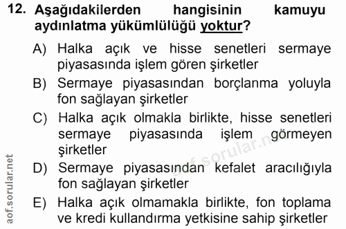 12. soru: Aşağıdakilerden hangisinin kamuyu aydınlatma yükümlülüğü yoktur? A) Halka açık ve hisse senetleri sermaye piyasasında…