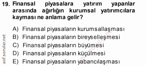 19. soru: Finansal piyasalara yatırım yapanlar arasında ağırlığın kurumsal yatırımcılara kayması ne anlama gelir? A) Finansal p…