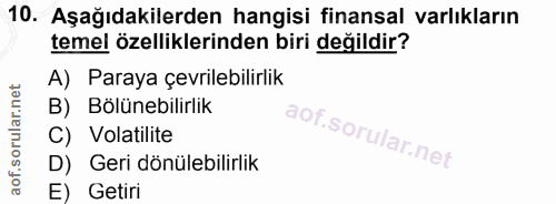 10. soru: Aşağıdakilerden hangisi finansal varlıkların temel özelliklerinden biri değildir? A) Paraya çevrilebilirlik B) Bölüne…