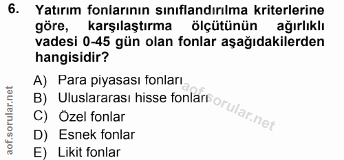6. soru: Yatırım fonlarının sınıflandırılma kriterlerine göre, karşılaştırma ölçütünün ağırlıklı vadesi 0-45 gün olan fonlar a…