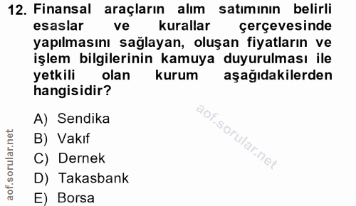 12. soru: Finansal araçların alım satımının belirli esaslar ve kurallar çerçevesinde yapılmasını sağlayan, oluşan fiyatların ve…