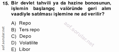 15. soru: Bir devlet tahvili ya da hazine bonosunun, işlemin başlangıç valöründe geri alım vaadiyle satılması işlemine ne ad ve…