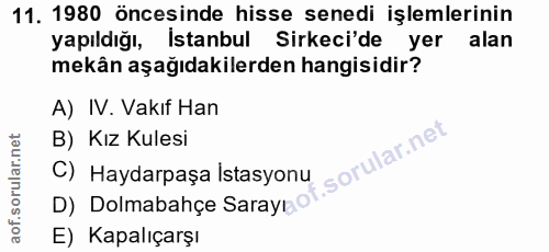 11. soru: 1980 öncesinde hisse senedi işlemlerinin yapıldığı, İstanbul Sirkeci'de yer alan mekân aşağıdakilerden hangisidir? A)…