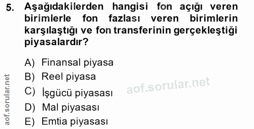 5. soru: Aşağıdakilerden hangisi ton açığı veren birimlerle fon fazlası veren birimlerin karşılaştığı ve fon transferinin gerç…