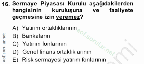 16. soru: Sermaye Piyasası Kurulu aşağıdakilerden hangisinin kuruluşuna ve faaliyete geçmesine izin veremez? A) Yatırım ortaklı…