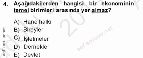 4. soru: Aşağıdakilerden hangisi bir ekonominin temel birimleri arasında yer almaz? A) Hane halkı B) Bireyler C) İşletmeler D)…
