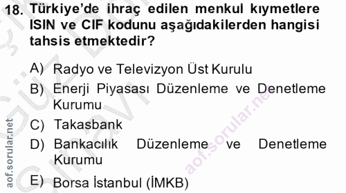 18. soru: Türkiye'de ihraç edilen menkul kıymetlere ISIN ve CIF kodunu aşağıdakilerden hangisi tahsis etmektedir? A) Radyo ve T…