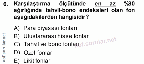 6. soru: Karşılaştırma ölçütünde en az %80 ağırlığında tahvil-bono endeksleri olan fon aşağıdakilerden hangisidir? A) Para piy…