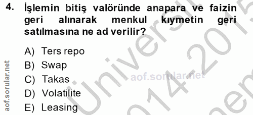 4. soru: İşlemin bitiş valöründe anapara ve faizin geri alınarak menkul kıymetin geri satılmasına ne ad verilir? A) Ters repo…