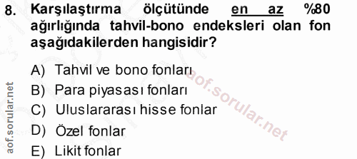 8. soru: Karşılaştırma ölçütünde en az %80 ağırlığında tahvil-bono endeksleri olan fon aşağıdakilerden hangisidir? A) Tahvil v…