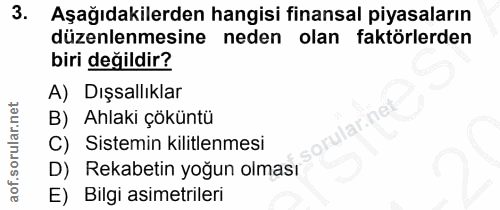 3. soru: Aşağıdakilerden hangisi finansal piyasaların düzenlenmesine neden olan faktörlerden biri değildir? A) Dışsallıklar B)…
