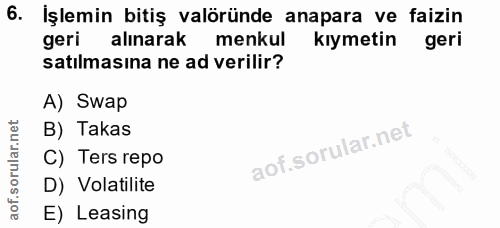 6. soru: İşlemin bitiş valöründe anapara ve faizin geri alınarak menkul kıymetin geri satılmasına ne ad verilir? A) Swap B) Ta…