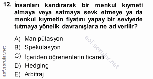 12. soru: İnsanları kandırarak bir menkul kıymeti almaya veya satmaya sevk etmeye ya da menkul kıymetin fiyatını yapay bir sevi…