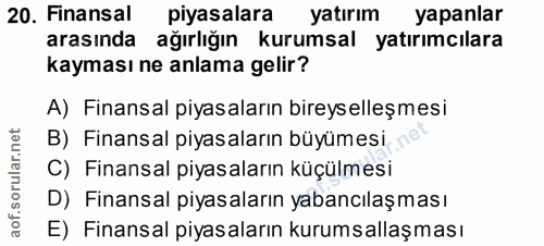 20. soru: Finansal piyasalara yatırım yapanlar arasında ağırlığın kurumsal yatırımcılara kayması ne anlama gelir? A) Finansal p…