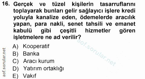 16. soru: Gerçek ve tüzel kişilerin tasarruflarını toplayarak bunları gelir sağlayıcı işlere kredi yoluyla kanalize eden, ödeme…