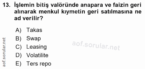 13. soru: İşlemin bitiş valöründe anapara ve faizin geri alınarak menkul kıymetin geri satılmasına ne ad verilir? A) Takas B) S…