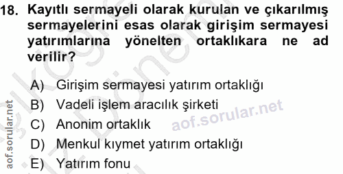 18. soru: Kayıtlı sermayeli olarak kurulan ve çıkarılmış sermayelerini esas olarak girişim sermayesi yatırımlarına yönelten ort…