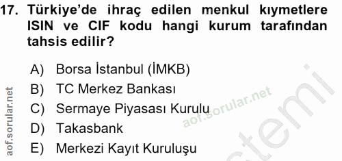 17. soru: Türkiye'de ihraç edilen menkul kıymetlere ISIN ve CIF kodu hangi kurum tarafından tahsis edilir? A) Borsa İstanbul (I…