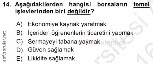 14. soru: Aşağıdakilerden hangisi borsaların temel işlevlerinden biri değildir? A) Ekonomiye kaynak yaratmak B) İçeriden öğrene…