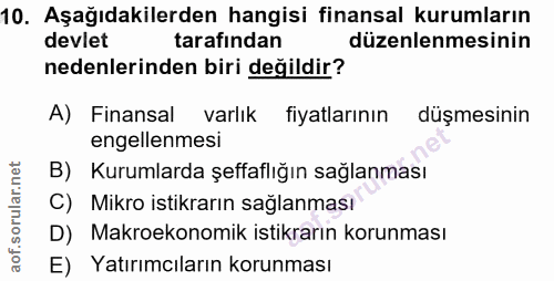 10. soru: Aşağıdakilerden hangisi finansal kurumların devlet tarafından düzenlenmesinin nedenlerinden biri değildir? A) Finansa…