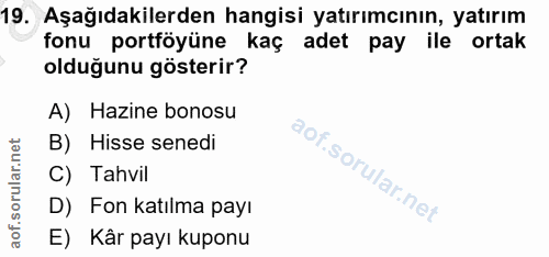 19. soru: Aşağıdakilerden hangisi yatırımcının, yatırım fonu portföyüne kaç adet pay ile ortak olduğunu gösterir? A) Hazine bon…